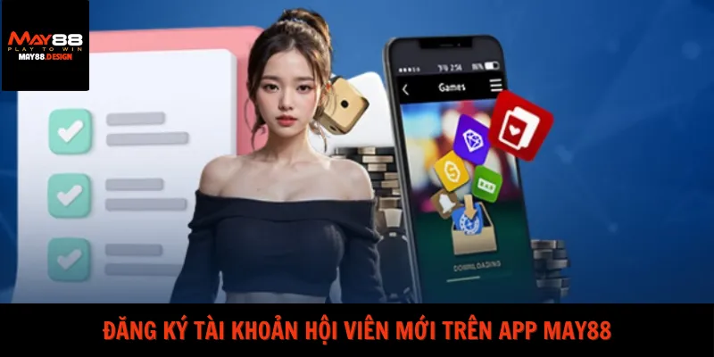 dang-ky-tai-khoan-hoi-vien-moi-tren-app-may88