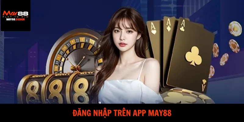 dang-nhap-tren-app-may88