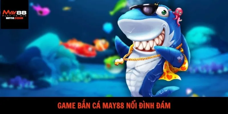 game-ban-ca-may88-noi-dinh-dam