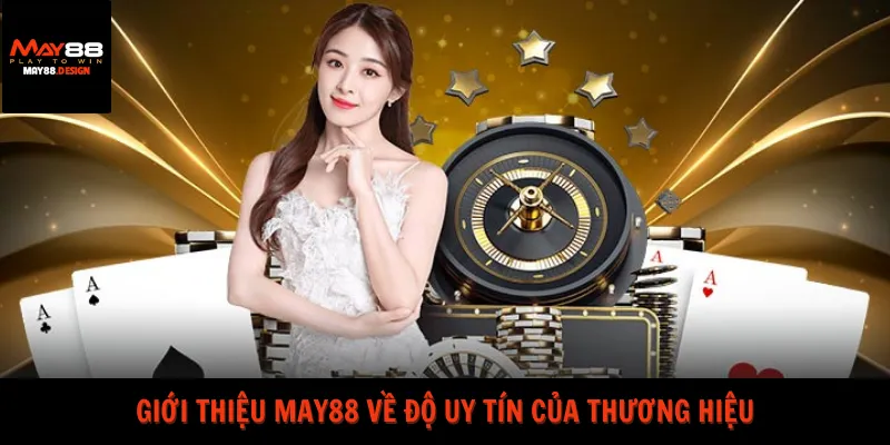 gioi-thieu-may88-ve-do-uy-tin-cua-thuong-hieu