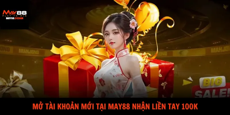 mo-tai-khoan-moi-tai-may88-nhan-lien-tay-100k