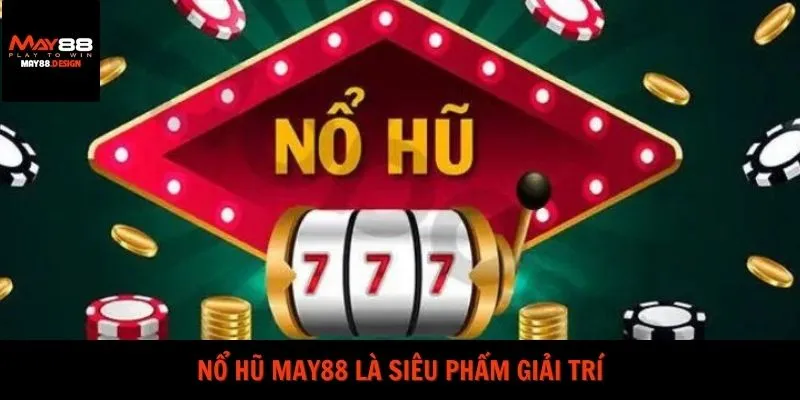 no-hu-may88-la-sieu-pham-giai-tri
