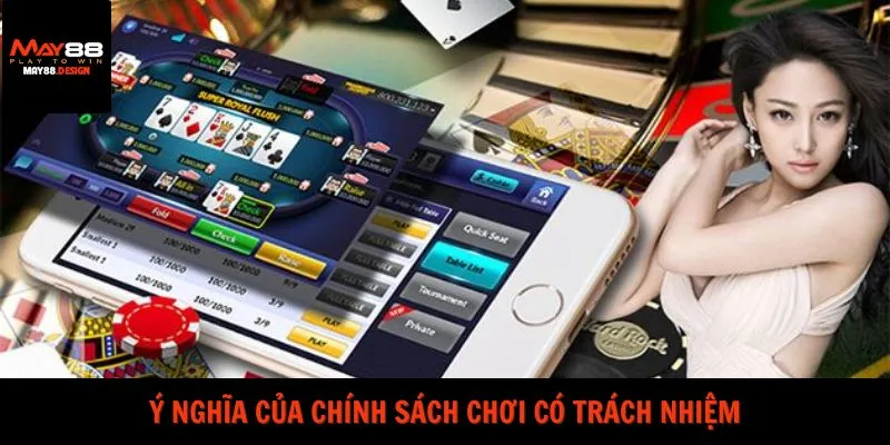 y-nghia-choi-co-trach-nhiem-may88